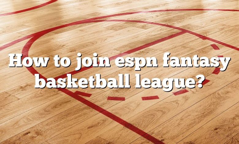 How to join espn fantasy basketball league?