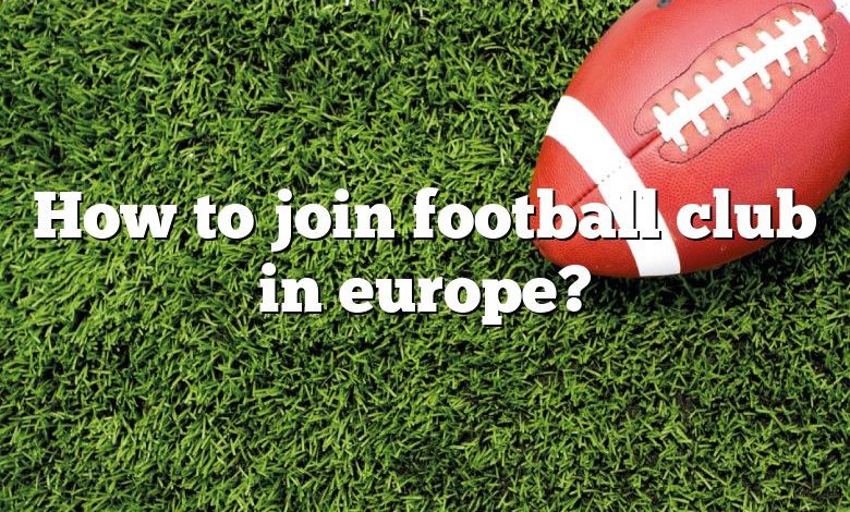 How to join football club in europe?