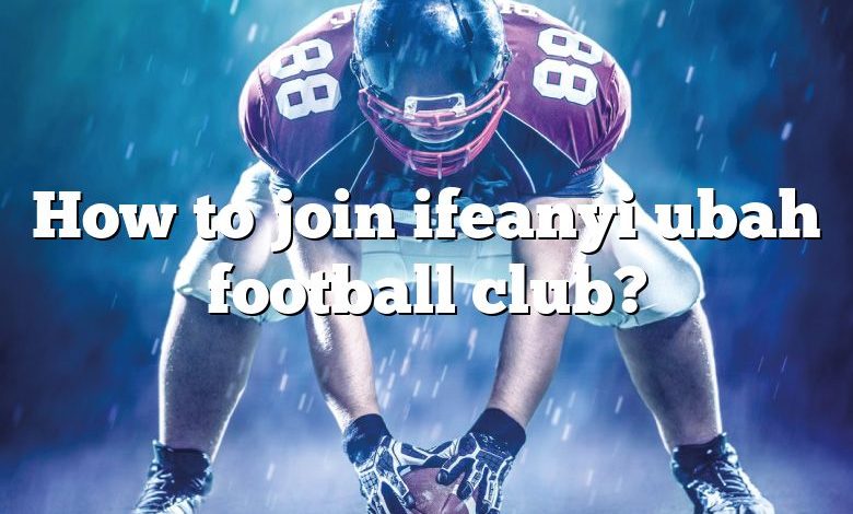 How to join ifeanyi ubah football club?