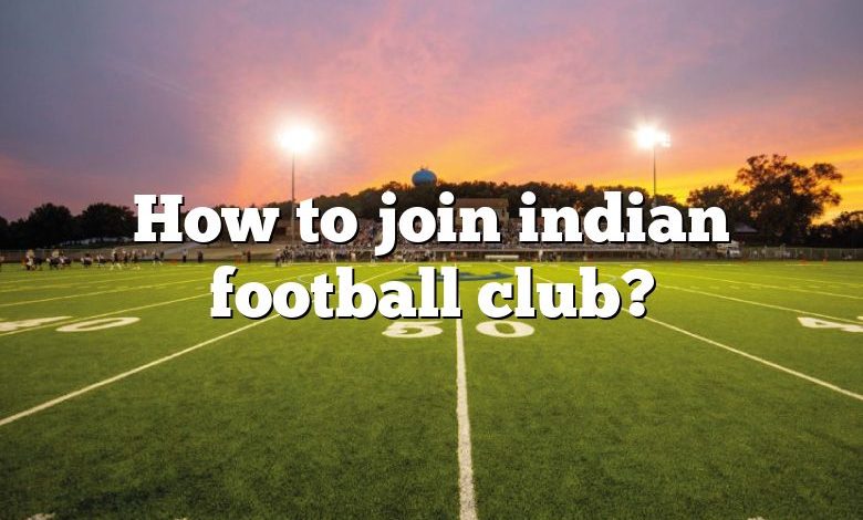 How to join indian football club?