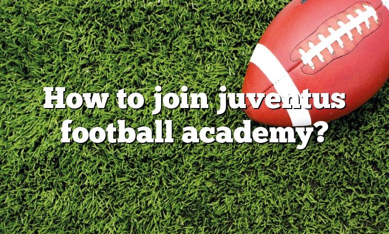 How to join juventus football academy?