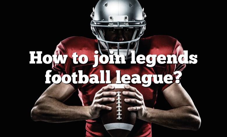 How to join legends football league?