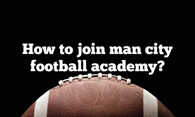 How to join man city football academy?