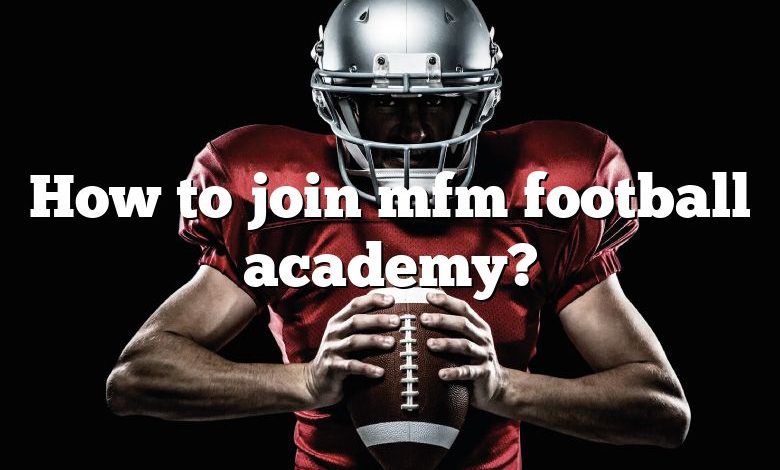 How to join mfm football academy?