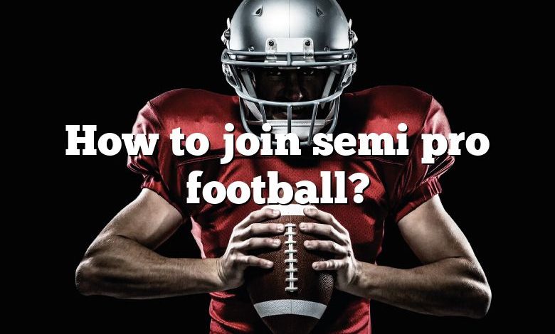 How to join semi pro football?