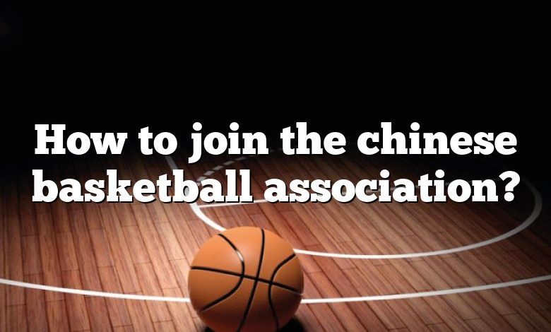 How to join the chinese basketball association?