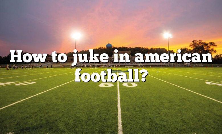 How to juke in american football?