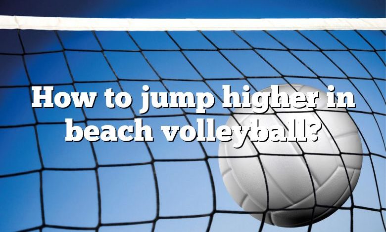 How to jump higher in beach volleyball?