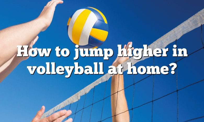 How to jump higher in volleyball at home?