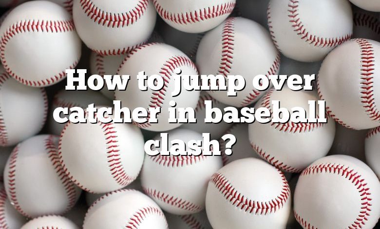 How to jump over catcher in baseball clash?