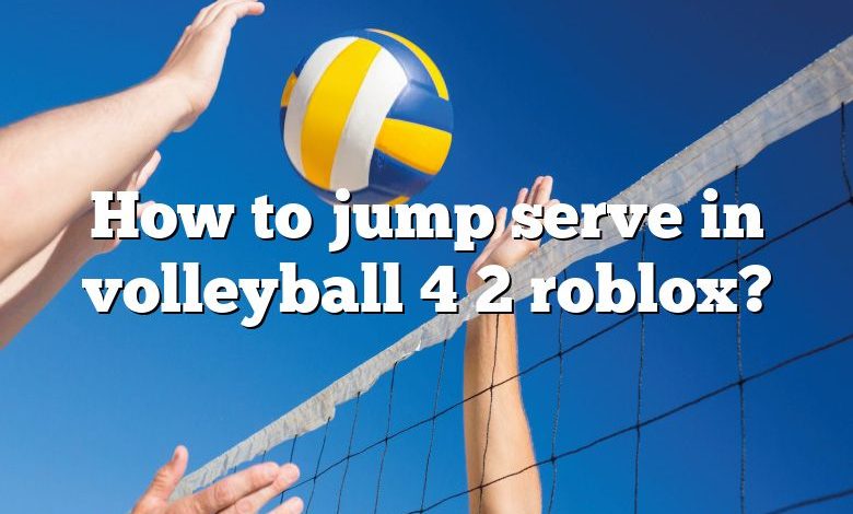 How to jump serve in volleyball 4 2 roblox?