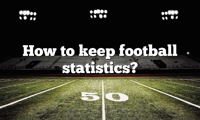 How to keep football statistics?