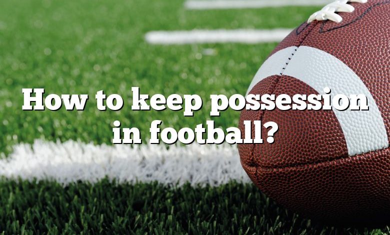 How to keep possession in football?