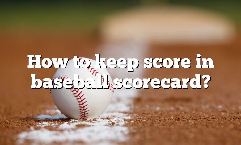 How to keep score in baseball scorecard?