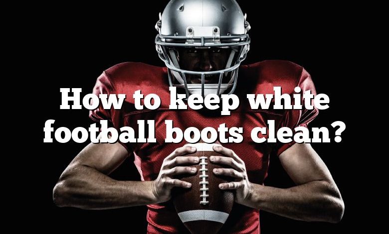 How to keep white football boots clean?