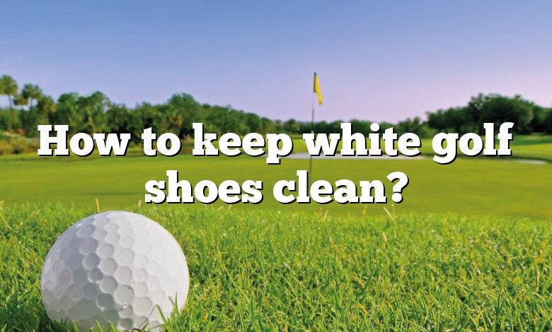 How to keep white golf shoes clean?