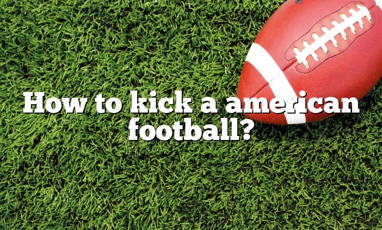 How to kick a american football?