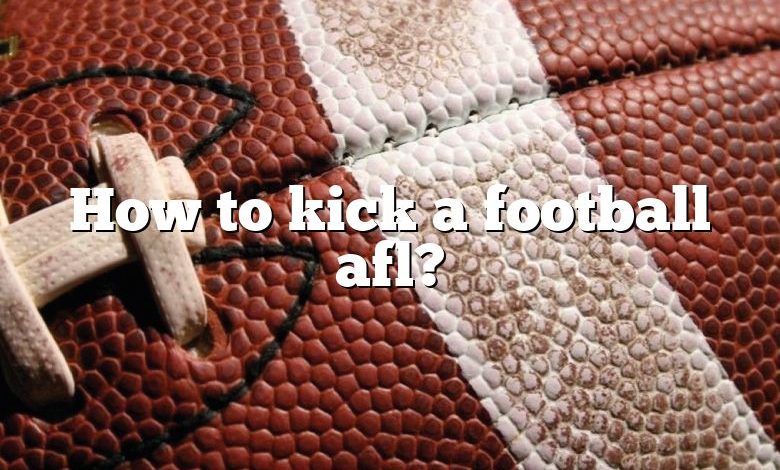 How to kick a football afl?