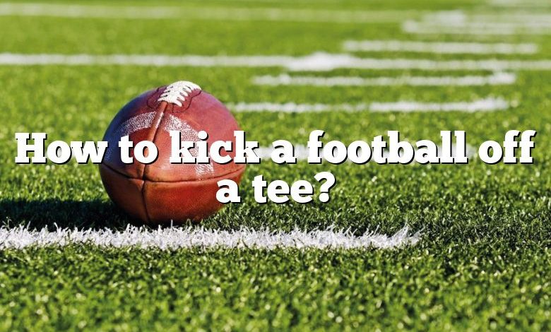 How to kick a football off a tee?