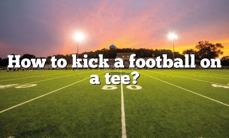 How to kick a football on a tee?