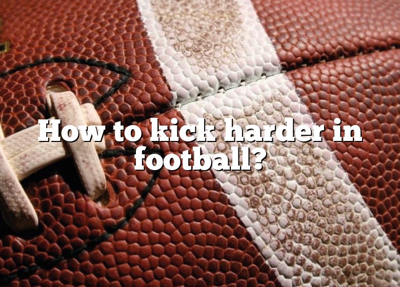 how-to-kick-harder-in-football-dna-of-sports