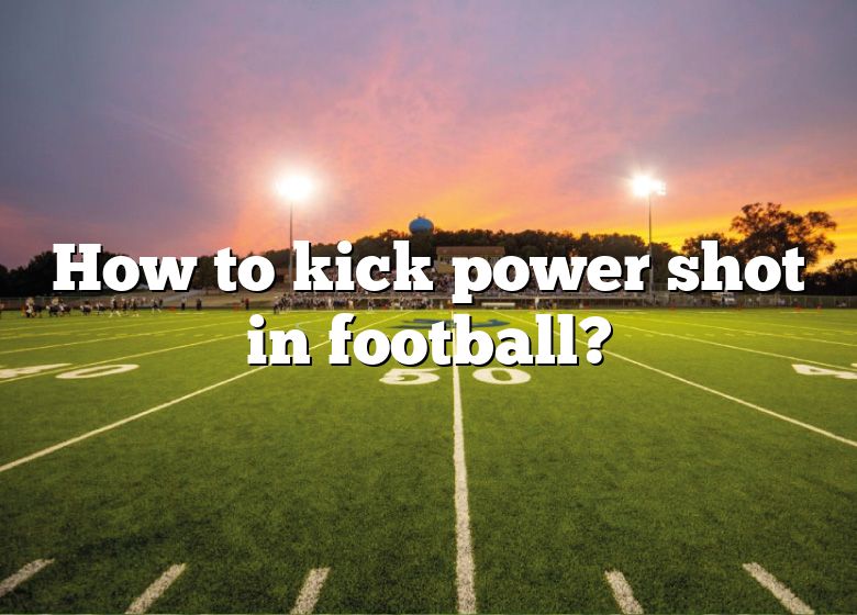 how-to-kick-power-shot-in-football-dna-of-sports