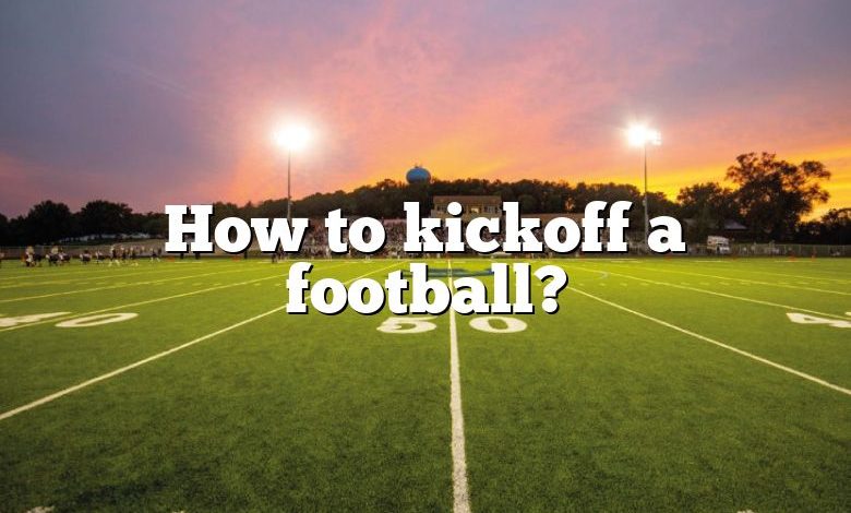 How to kickoff a football?