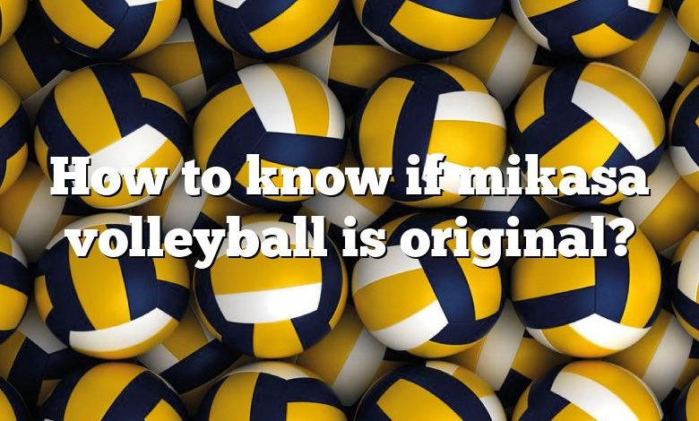 How to know if mikasa volleyball is original?