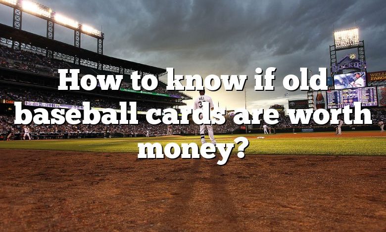 How Do I Know How Much My Old Baseball Cards Are Worth