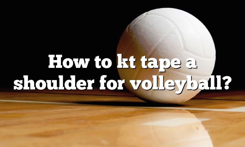 How to kt tape a shoulder for volleyball?