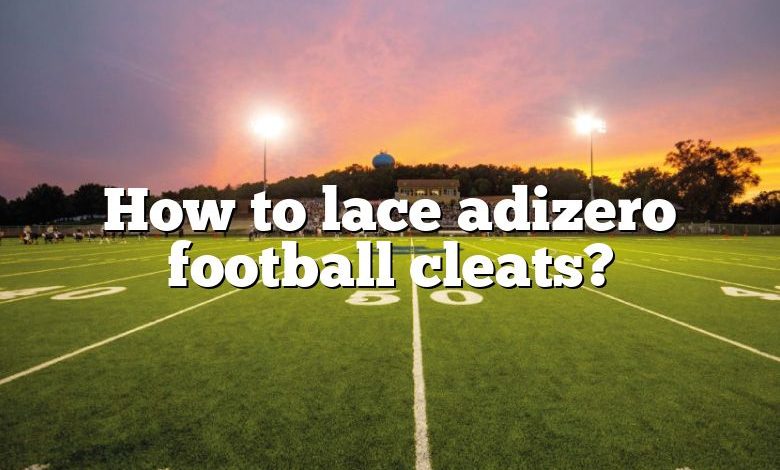 How to lace adizero football cleats?