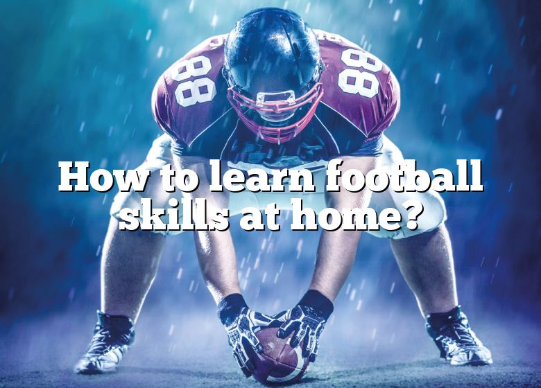 how-to-learn-football-skills-at-home-dna-of-sports