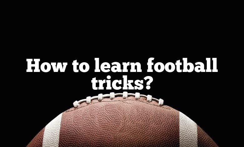 How to learn football tricks?