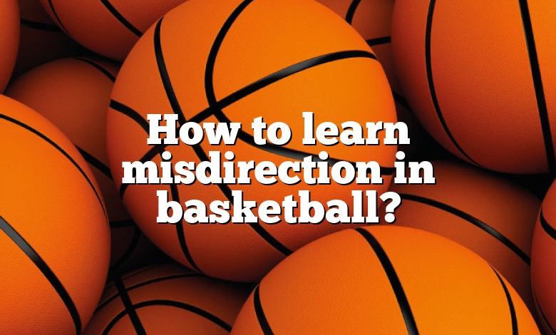 How to learn misdirection in basketball?