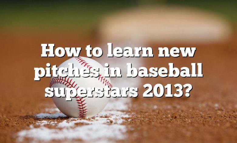 How to learn new pitches in baseball superstars 2013?