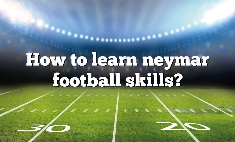 How to learn neymar football skills?