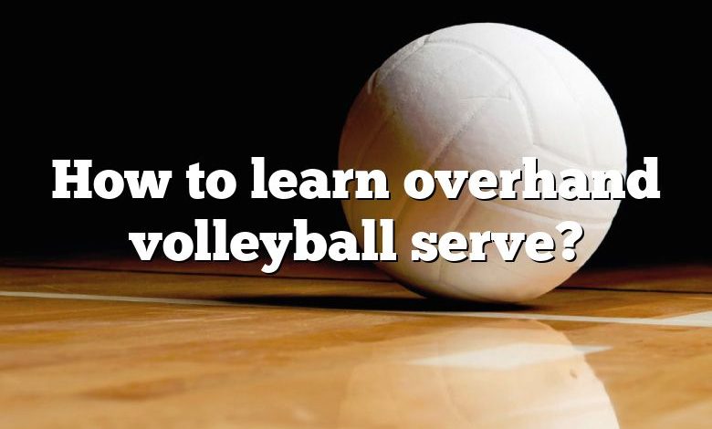 How to learn overhand volleyball serve?