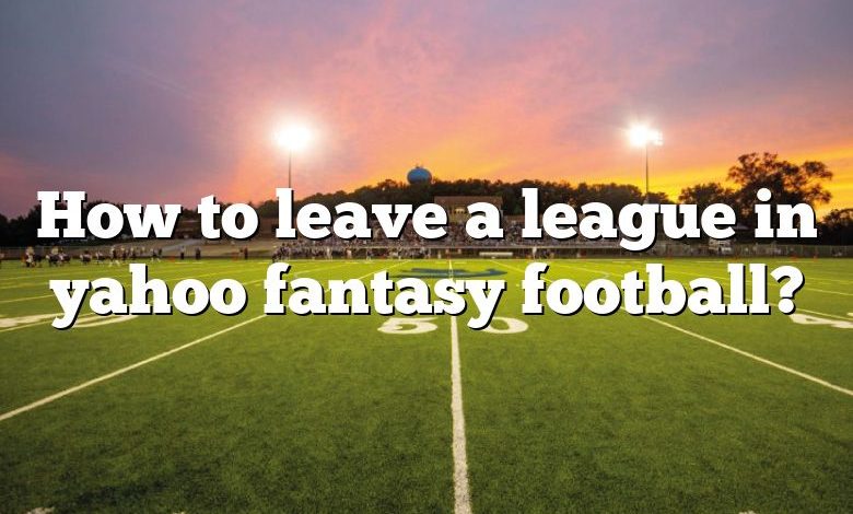 How to Leave a League in Yahoo Fantasy Football