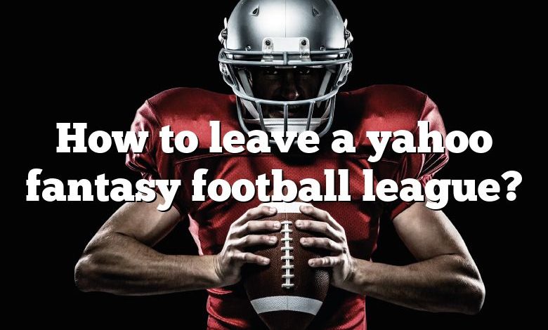 How to leave a yahoo fantasy football league?