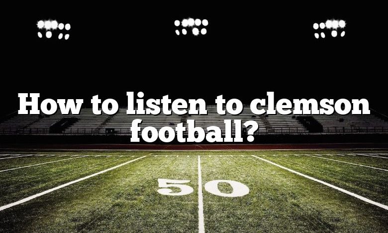 How to listen to clemson football?