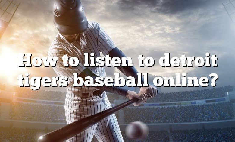 How to listen to detroit tigers baseball online?