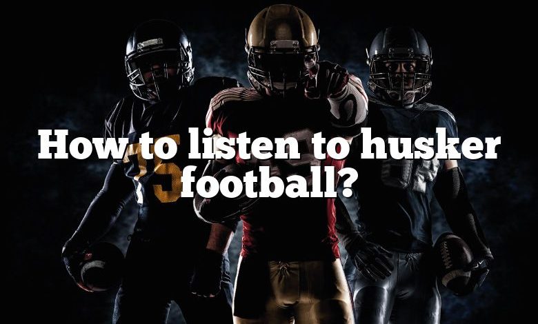 How to listen to husker football?