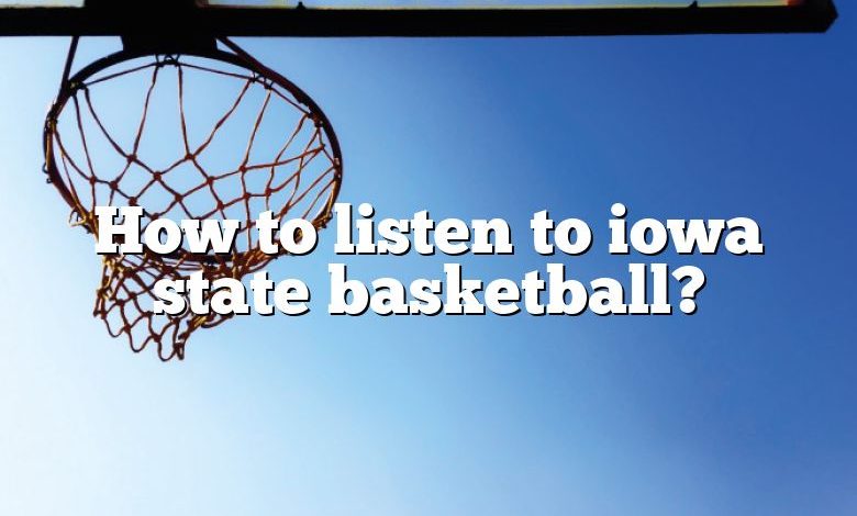 How to listen to iowa state basketball?