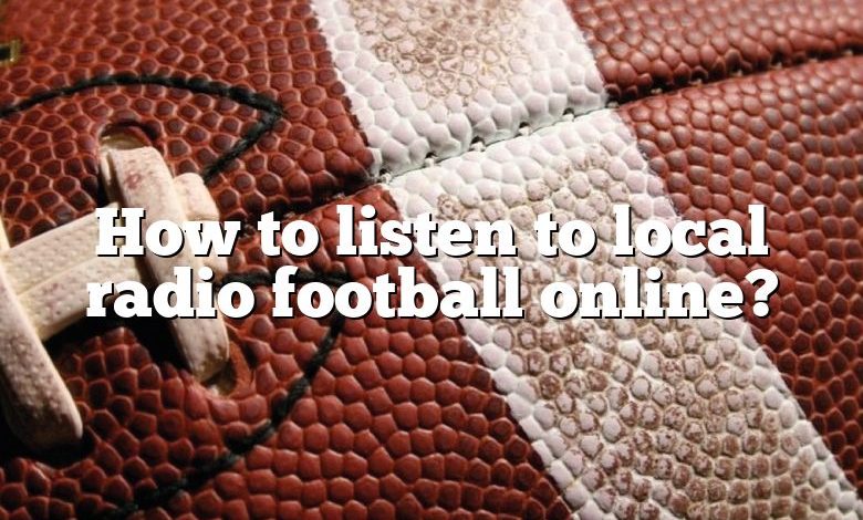 How to listen to local radio football online?