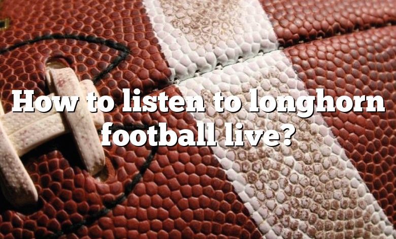 How to listen to longhorn football live?