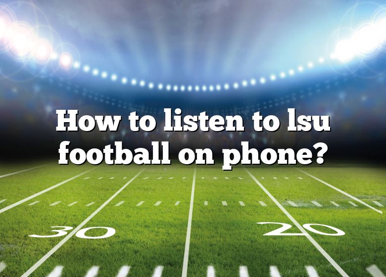 how-to-listen-to-lsu-football-on-phone-dna-of-sports