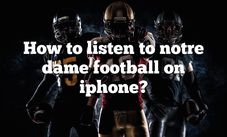 How to listen to notre dame football on iphone?