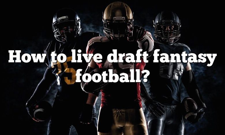 How to live draft fantasy football?