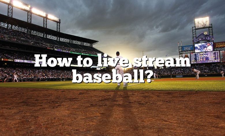 How to live stream baseball?