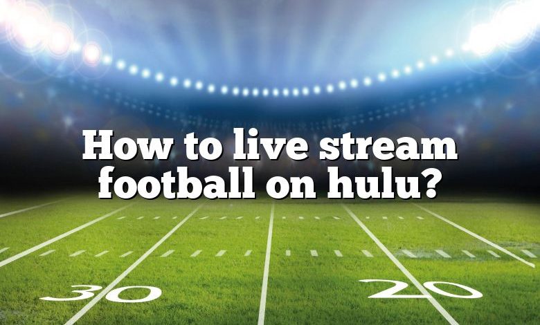 How to live stream football on hulu?